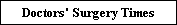 Click Here to see Doctors' Surgery Times